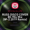 Dj VITALYA LIFE - RUSS DISCO COVER 80-90х Mix