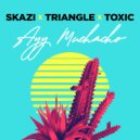 Skazi &Triangle & Toxic - Ayy Muchacho