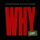 Friends Cortese - Why