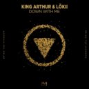 King Arthur & LoKii - Down With Me