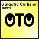 KIQMOTO - Galactic Collision