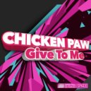 Chicken Paw - Give To Me