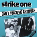 Strike One - Can't Touch Me Anymore
