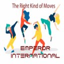 Emperor International - The Right Kind of Moves