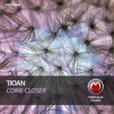 Tioan - Come Closer