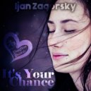 Ijan Zagorsky - It's Your Chance