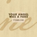 Stumbleine - Your Angel Was A Fake