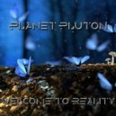 Planet Pluton - Welcome To Reality