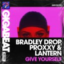Bradley Drop & Proxxy & DJ LANTERN - Give Yourself