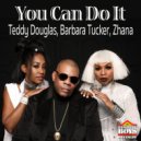Teddy Douglas & Barbara Tucker Ft. Zhana - You Can Do It