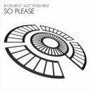 Basement Jazz Ensemble & Graff Chernysheff - So Please
