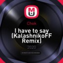 Chok - I have to say (KalashnikoFF Remix)