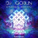 DJ Goblin & Psysex - Ethereal Breath