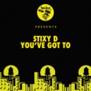 Stixy D - You've Got To