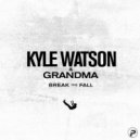 Kyle Watson, Grandma - Break The Fall