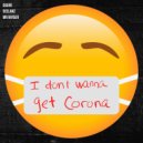 deelanZ & DGore & Mr Rayger - I Don't Wanna Get Corona