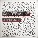 Xander Milne  - Let Me Fuse