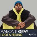Aaron K. Gray - I Got A Feeling