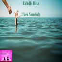 Richelle Hicks - I Need Somebody