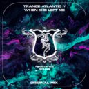 Trance Atlantic - When She Left Me