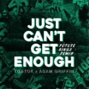 Tobtok & Adam Griffin - Just Can't Get Enough