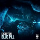 Exception - Blue Pill