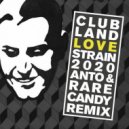Clubland - Love Strain 2020 (Anto & Rare Candy Remix)