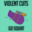 Violent Cuts - Go Squirt