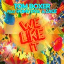 Tom Boxer, Romy Dya, Zace - WE LIKE IT