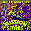 Fort Knox Five - Mission to the Sitars