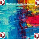 Mad Man - Techno Asylum