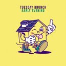 Tuesday Brunch - That Early Evening Feeling