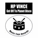 HP Vince - Get Off To Planet Disco