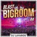 DJ Lavaros - Blast BigRoom & EDM #4