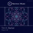 Tim K. Barbel - Drop It All