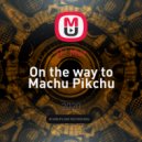 DJ Mur - On the way to Machu Pikchu