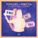 Pupkulies & Rebecca - Fou de Toi