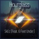 SkEc & 6 Feet Under - Hourglass (feat. 6 Feet Under)
