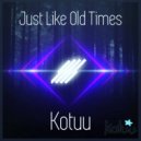Kotuu - Just Like Old Times