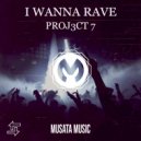 PROJ3CT 7 - I Wanna Rave