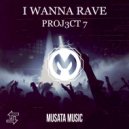 PROJ3CT 7 - I Wanna Rave (Original mix)