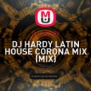 DJ HARDY - LATIN HOUSE CORONA MIX