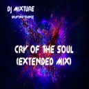 DJ Mixture - Cry Of The Soul (Extended Mix)