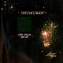 Trickfinger - Look Down, See Us