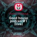 Zhenya Stotskaya - Good house podcast#1