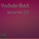 Vyacheslav Sketch - Summer Sun 2020
