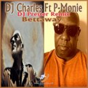 DJ Charles feat. P-Monie - Bettaway