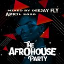 Afro House Party - Mixed By Deejay Fly - April 2020 (Promo Mix)