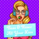 Bass & Roses - All Your Lies
