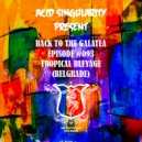 Acid Singularity - Back To The Galatea #093 /w Guest Tropical Bleyage (Belgrade) April 2020